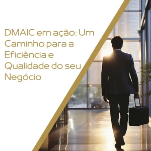 Profissional caminhando em um ambiente corporativo moderno, representando o caminho para a eficiência e qualidade no negócio com o DMAIC em ação.